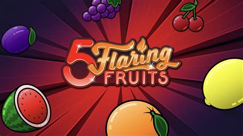 5 Flaring Fruits Bwin